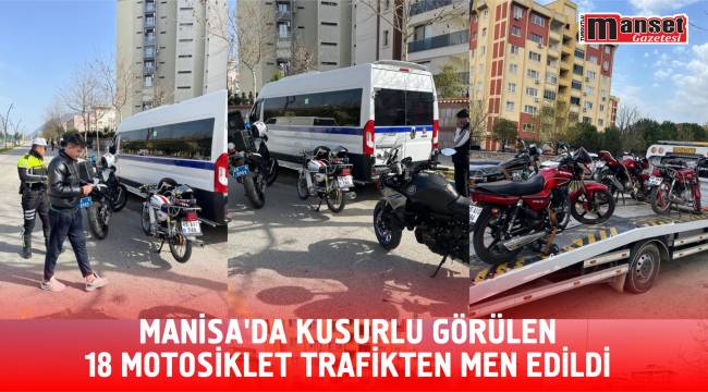 Manisa’da Kusurlu Görülen 18 Motosiklet Trafikten Men Edildi