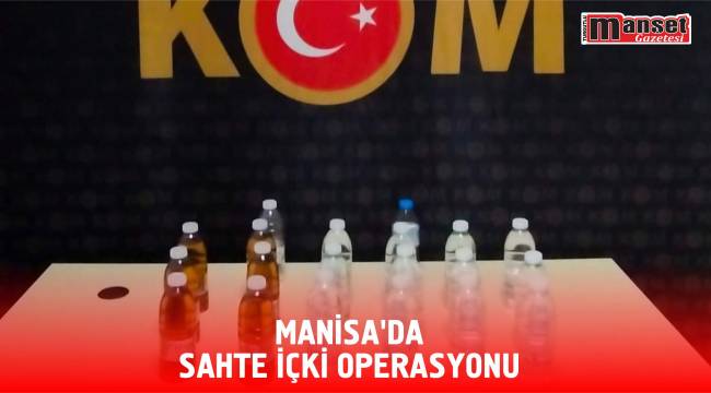 Manisa’da Sahte İçki Operasyonu