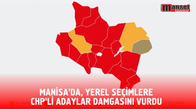 MANİSA’DA, YEREL SEÇİMLERE CHP’Lİ ADAYLAR DAMGASINI VURDU