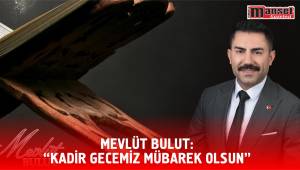 Mevlüt Bulut: “Kadir Gecemiz Mübarek Olsun”