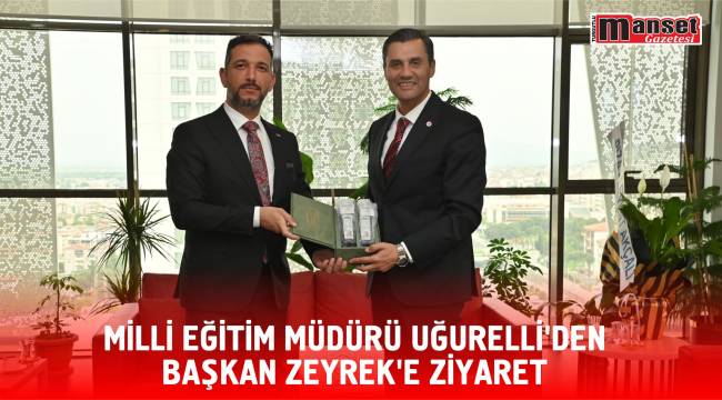 Milli Eğitim Müdürü Uğurelli’den Başkan Zeyrek’e Ziyaret