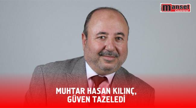 Muhtar Hasan Kılınç, Güven Tazeledi