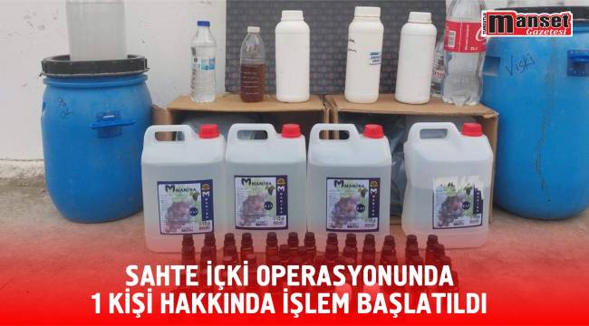 Sahte İçki Operasyonunda 1 Kişi Hakkında işlem başlatıldı