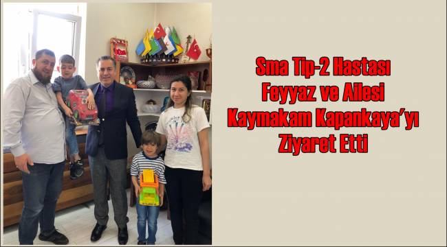 Sma Tip-2 Hastası Feyyaz ve Ailesi Kaymakam Kapankaya’yı Ziyaret Etti