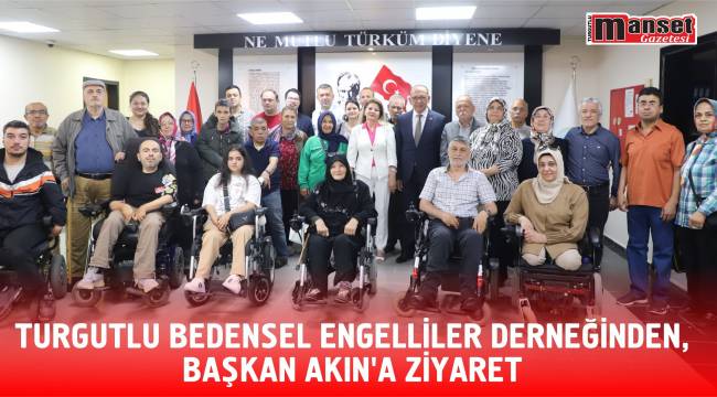 Turgutlu Bedensel Engelliler Derneğinden, Başkan Akın'a Ziyaret