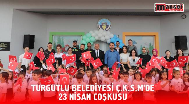 Turgutlu Belediyesi Ç.K.S.M’de 23 Nisan Coşkusu