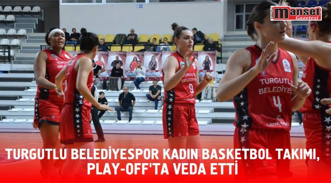 Turgutlu Belediyespor Kadın Basketbol Takımı, Play-off’ta Veda Etti