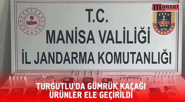 Turgutlu’da Gümrük Kaçağı Ürünler Ele Geçirildi