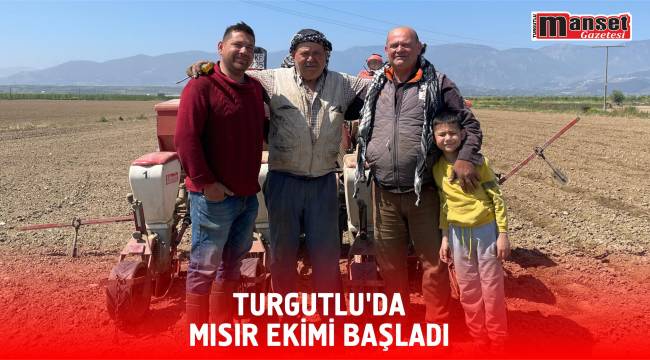 Turgutlu'da Mısır Ekimi Başladı