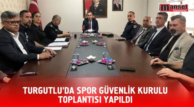 Turgutlu’da Spor Güvenlik Kurulu Toplantısı Yapıldı