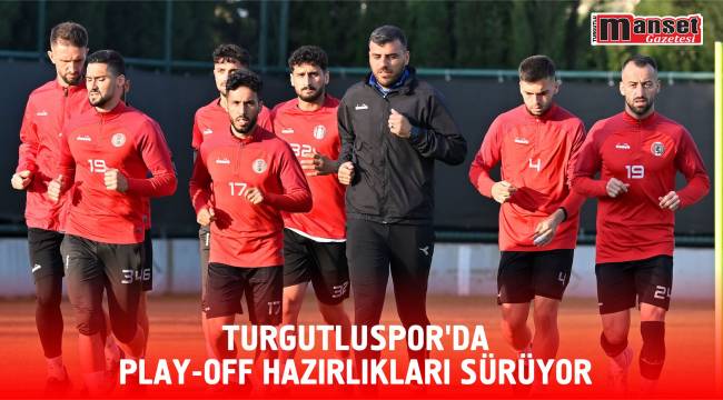 Turgutluspor’da Play-off Hazırlıkları Sürüyor