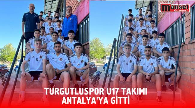 Turgutluspor U17 Takımı Antalya’ya Gitti