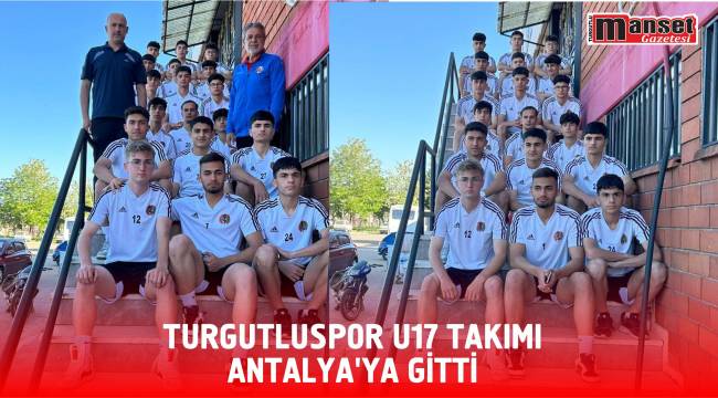 Turgutluspor U17 Takımı Antalya’ya Gitti