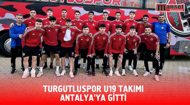Turgutluspor U19 Takımı Antalya’ya Gitti