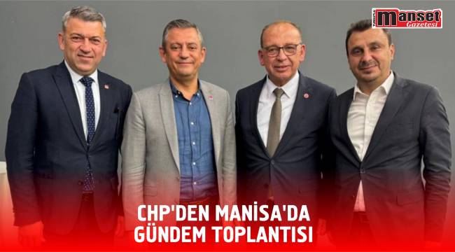 CHP’den Manisa’da Gündem Toplantısı