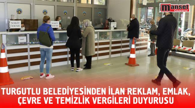 Turgutlu Belediyesinden İlan Reklam, Emlak, Çevre ve Temizlik Vergileri Duyurusu