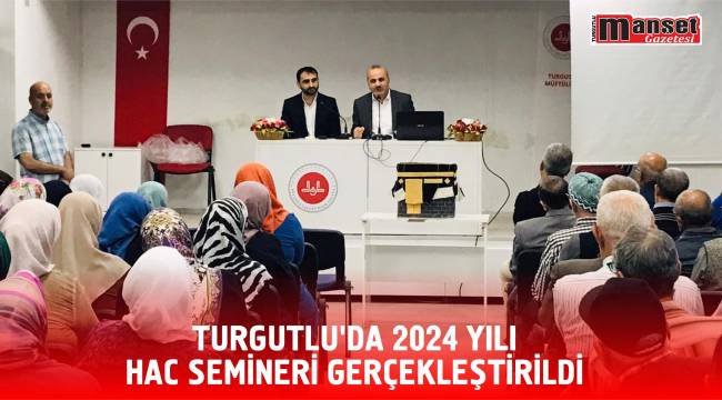 TURGUTLU’DA 2024 YILI HAC SEMİNERİ GERÇEKLEŞTİRİLDİ