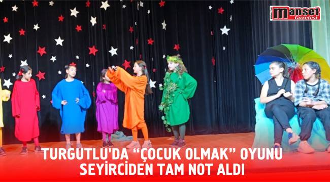Turgutlu’da “Çocuk Olmak” Oyunu Seyirciden Tam Not Aldı