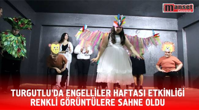 TURGUTLU’DA ENGELLİLER HAFTASI ETKİNLİĞİ RENKLİ GÖRÜNTÜLERE SAHNE OLDU