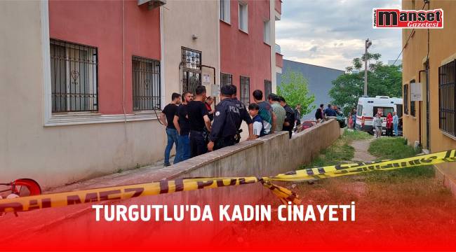 TURGUTLU’DA KADIN CİNAYETİ