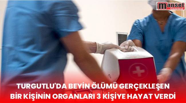 Turgutlu’da Beyin Ölümü Gerçekleşen Bir Kişinin Organları 3 Kişiye Hayat Verdi