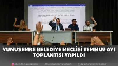 YUNUSEMRE BELEDİYE MECLİSİ TEMMUZ AYI TOPLANTISI YAPILDI