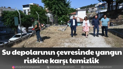 Su depolarının çevresinde yangın riskine karşı temizlik