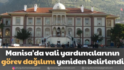 Manisa'da vali yardımcılarının görev dağılımı yeniden belirlendi