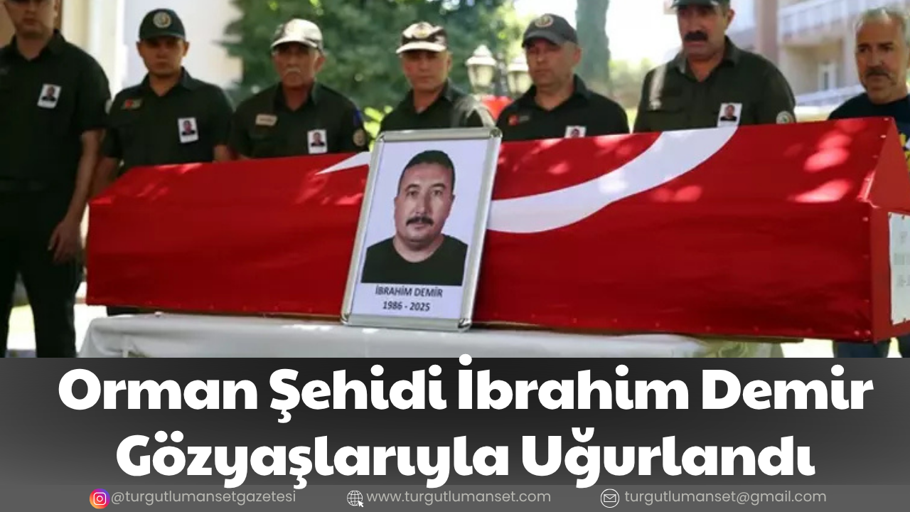 Orman Şehidi İbrahim Demir Gözyaşlarıyla Uğurlandı