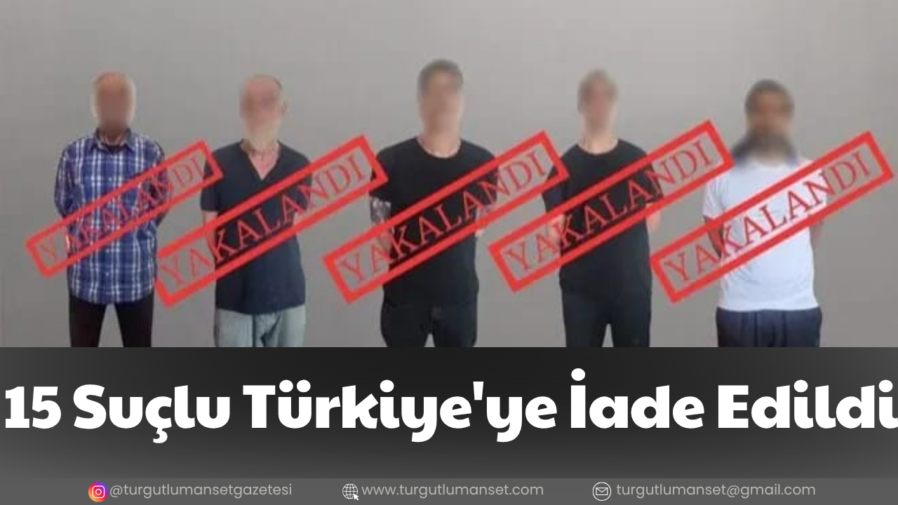15 SUÇLU İADE EDİLDİ