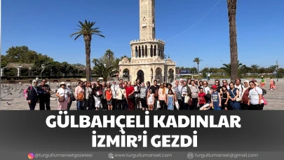 GÜLBAHÇELİ KADINLAR İZMİR’İ GEZDİ