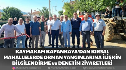 KAYMAKAM KAPANKAYA’DAN KIRSAL MAHALLELERDE ORMAN YANGINLARINA İLİŞKİN  BİLGİLENDİRME ve DENETİM ZİYARETLERİ