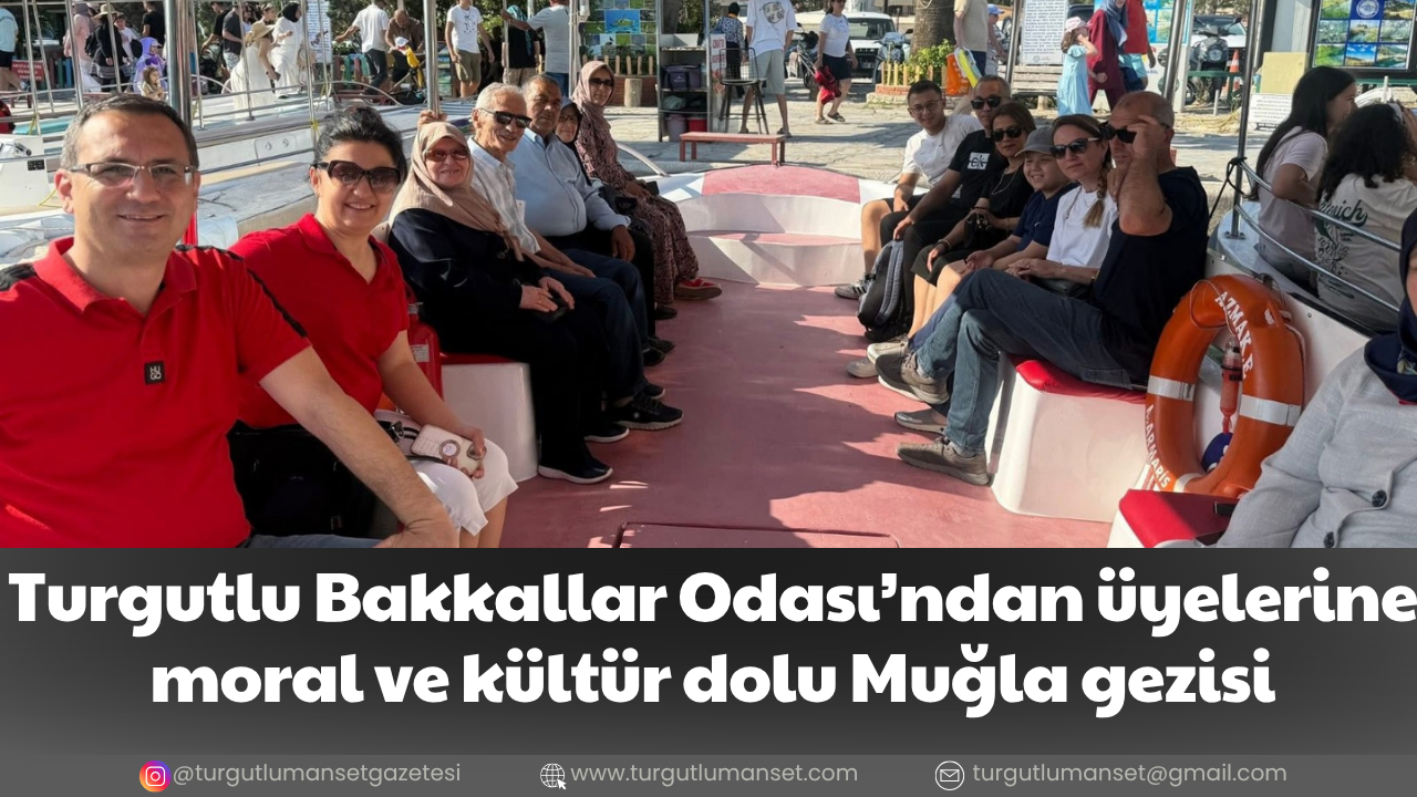 Turgutlu Bakkallar Odası’ndan üyelerine moral ve kültür dolu Muğla gezisi