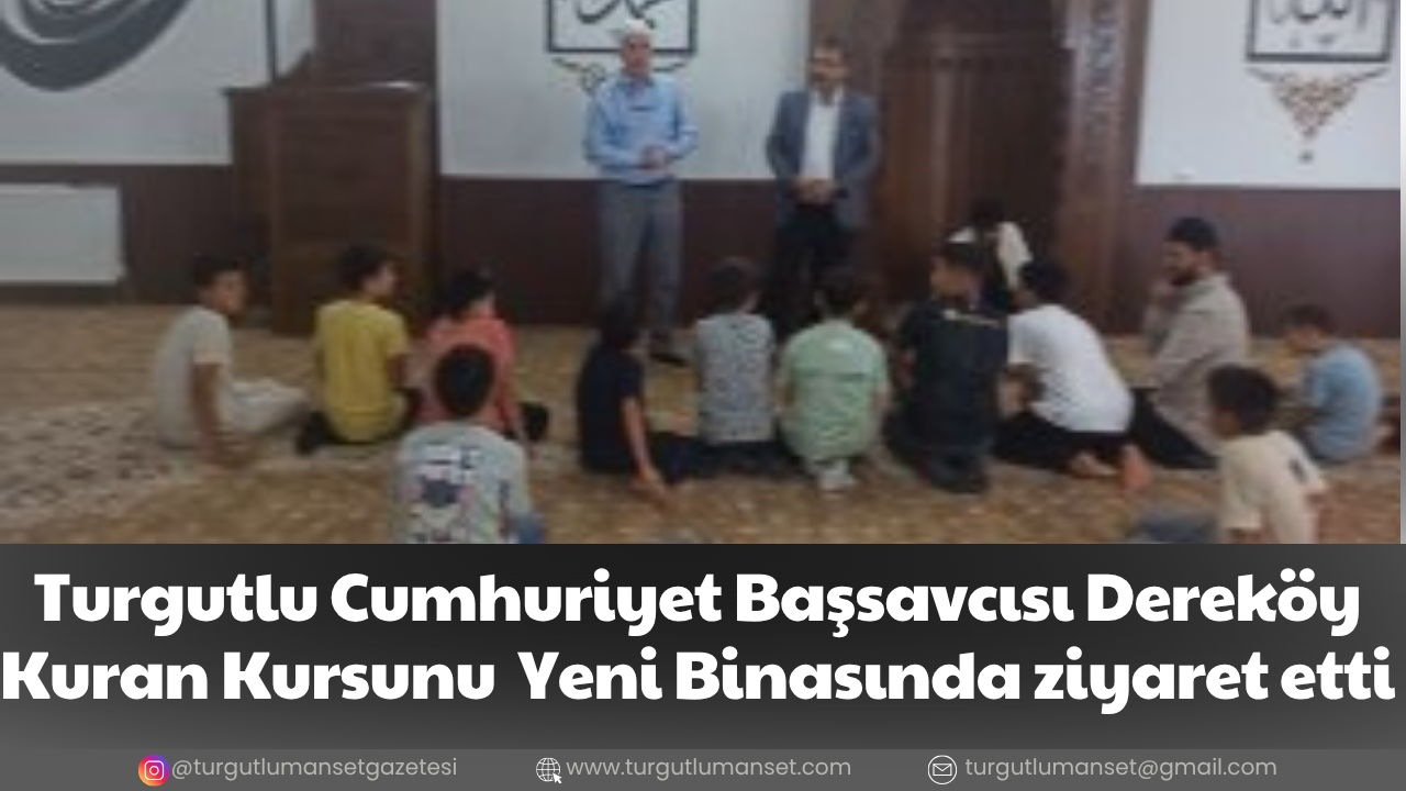 Turgutlu Cumhuriyet Başsavcısı Dereköy Kuran Kursunu  Yeni Binasında ziyaret etti