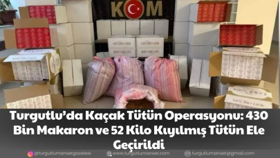 Turgutlu’da Kaçak Tütün Operasyonu: 430 Bin Makaron ve 52 Kilo Kıyılmış Tütün Ele Geçirildi