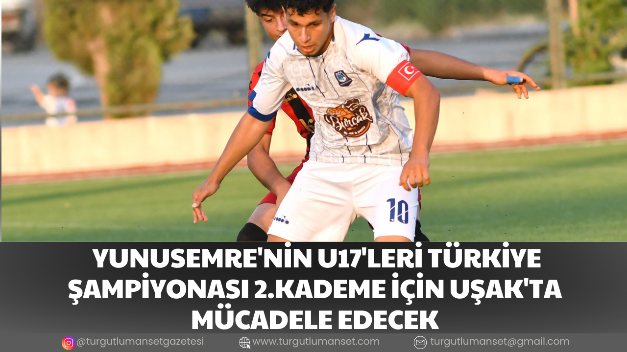 YUNUSEMRE'NİN U17'LERİ TÜRKİYE ŞAMPİYONASI 2.KADEME İÇİN UŞAK'TA MÜCADELE EDECEK