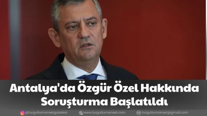 Antalya'da Özgür Özel Hakkında Soruşturma Başlatıldı