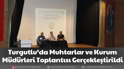 Turgutlu’da Muhtarlar ve Kurum Müdürleri Toplantısı Gerçekleştirildi