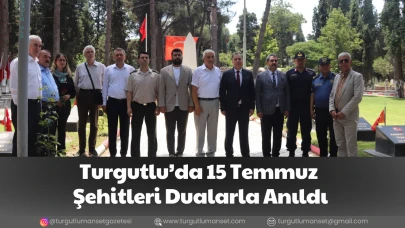 Turgutlu’da 15 Temmuz Şehitleri Dualarla Anıldı