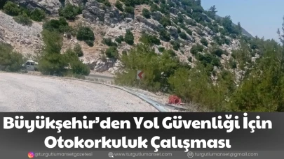 Büyükşehir’den Yol Güvenliği İçin Otokorkuluk Çalışması