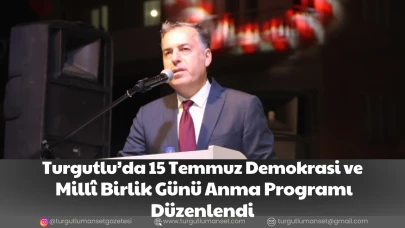Turgutlu’da 15 Temmuz Demokrasi ve Millî Birlik Günü Anma Programı Düzenlendi