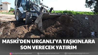 MASKİ'DEN URGANLI'YA TAŞKINLARA SON VERECEK YATIRIM