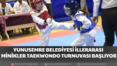YUNUSEMRE BELEDİYESİ İLLERARASI MİNİKLER TAEKWONDO TURNUVASI BAŞLIYOR