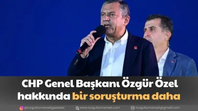 CHP Genel Başkanı Özgür Özel hakkında bir soruşturma daha