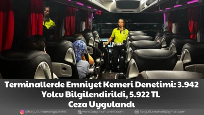 Terminallerde Emniyet Kemeri Denetimi: 3.942 Yolcu Bilgilendirildi, 5.922 TL  Ceza Uygulandı