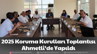 2025 Koruma Kurulları Toplantısı Ahmetli’de Yapıldı