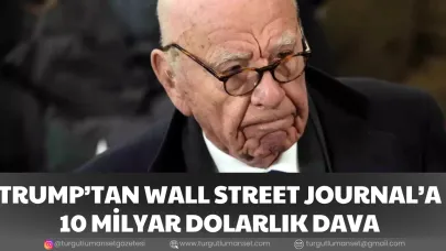 TRUMP’TAN WALL STREET JOURNAL’A 10 MİLYAR DOLARLIK DAVA