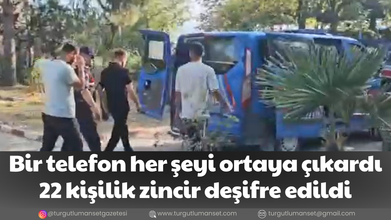 Bir telefon her şeyi ortaya çıkardı 22 kişilik zincir deşifre edildi