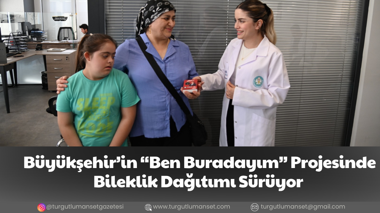 Büyükşehir’in “Ben Buradayım” Projesinde Bileklik Dağıtımı Sürüyor