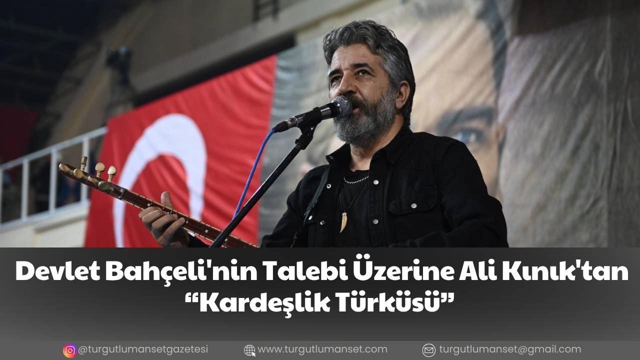 Devlet Bahçeli'nin Talebi Üzerine Ali Kınık'tan “Kardeşlik Türküsü”